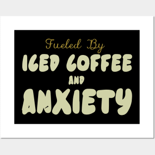 Fueled by Iced Coffee and Anxiety Posters and Art